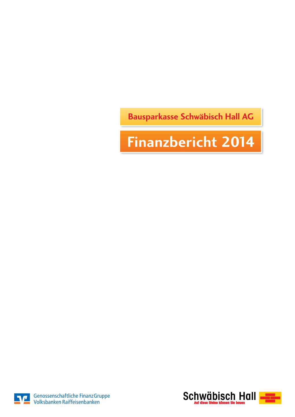 Finanzbericht 2014 Finanzbericht 2014 Bausparkasse Schwäbisch Hallag Auf Einen Blick