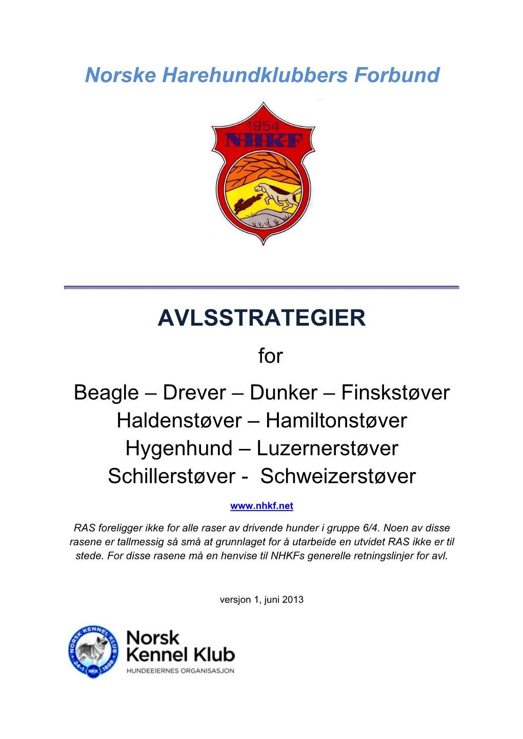 AVLSSTRATEGIER for Beagle – Drever – Dunker – Finskstøver Haldenstøver – Hamiltonstøver Hygenhund – Luzernerstøver Schillerstøver - Schweizerstøver