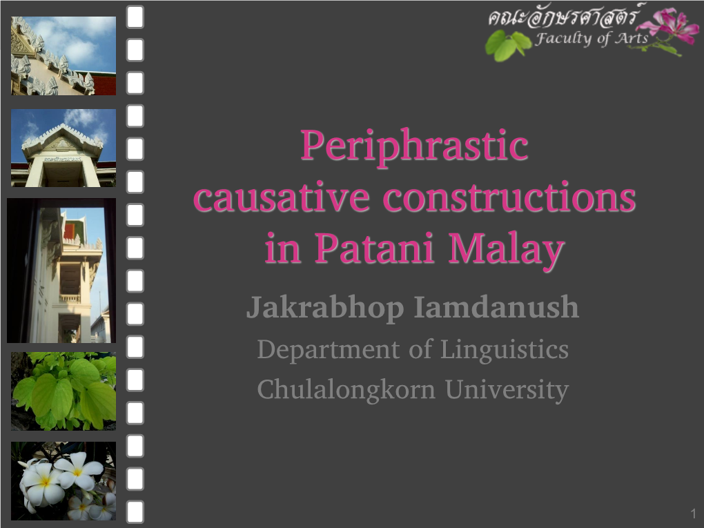 Periphrastic Causative Constructions in Patani Malay Jakrabhop Iamdanush Department of Linguistics Chulalongkorn University