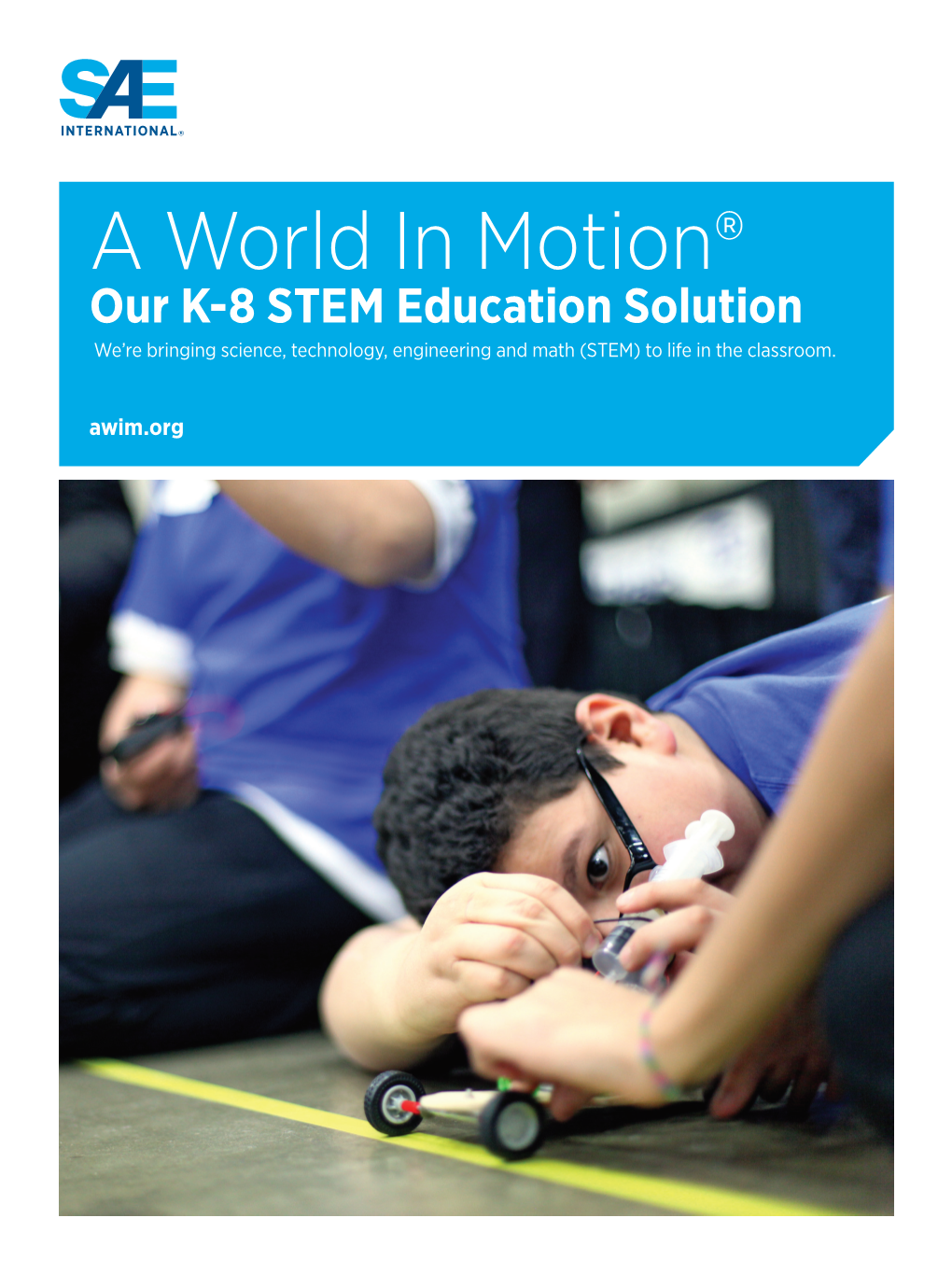 A World in Motion® Our K-8 STEM Education Solution We’Re Bringing Science, Technology, Engineering and Math (STEM) to Life in the Classroom