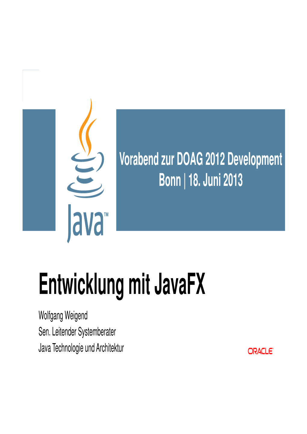 Entwicklung Mit Javafx Wolfgang�Weigend Sen.�Leitender Systemberater