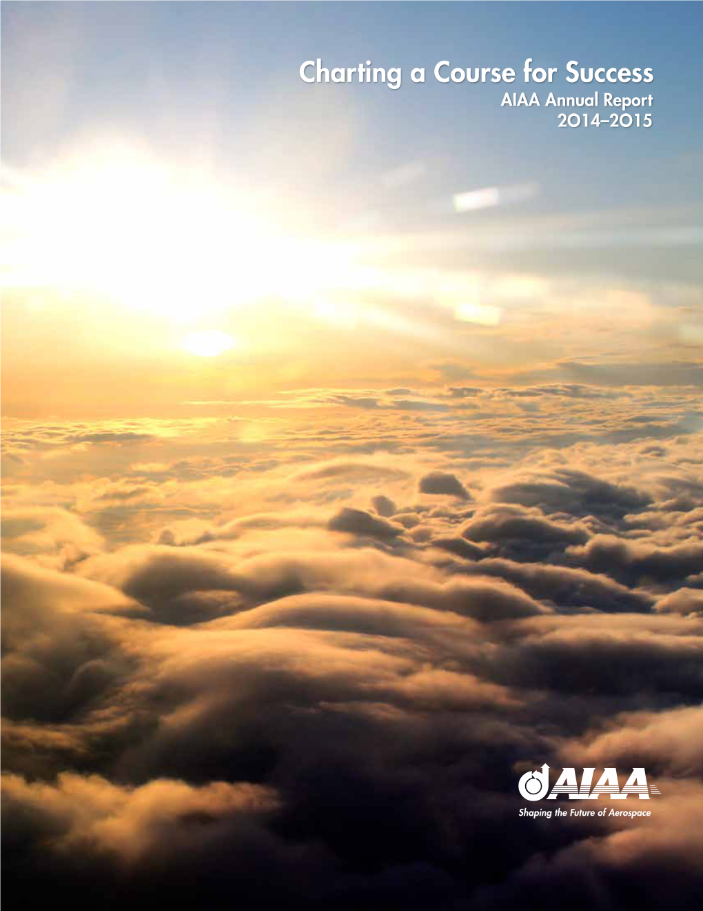 Charting a Course for Success AIAA Annual Report 2O14–2O15