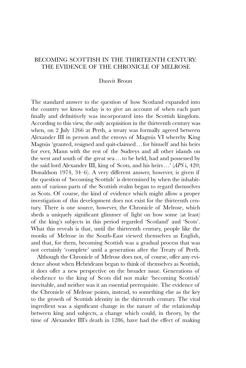 BECOMING SCOTTISH in the THIRTEENTH CENTURY: the EVIDENCE of the CHRONICLE of MELROSE Dauvit Broun the Standard Answer to the Qu