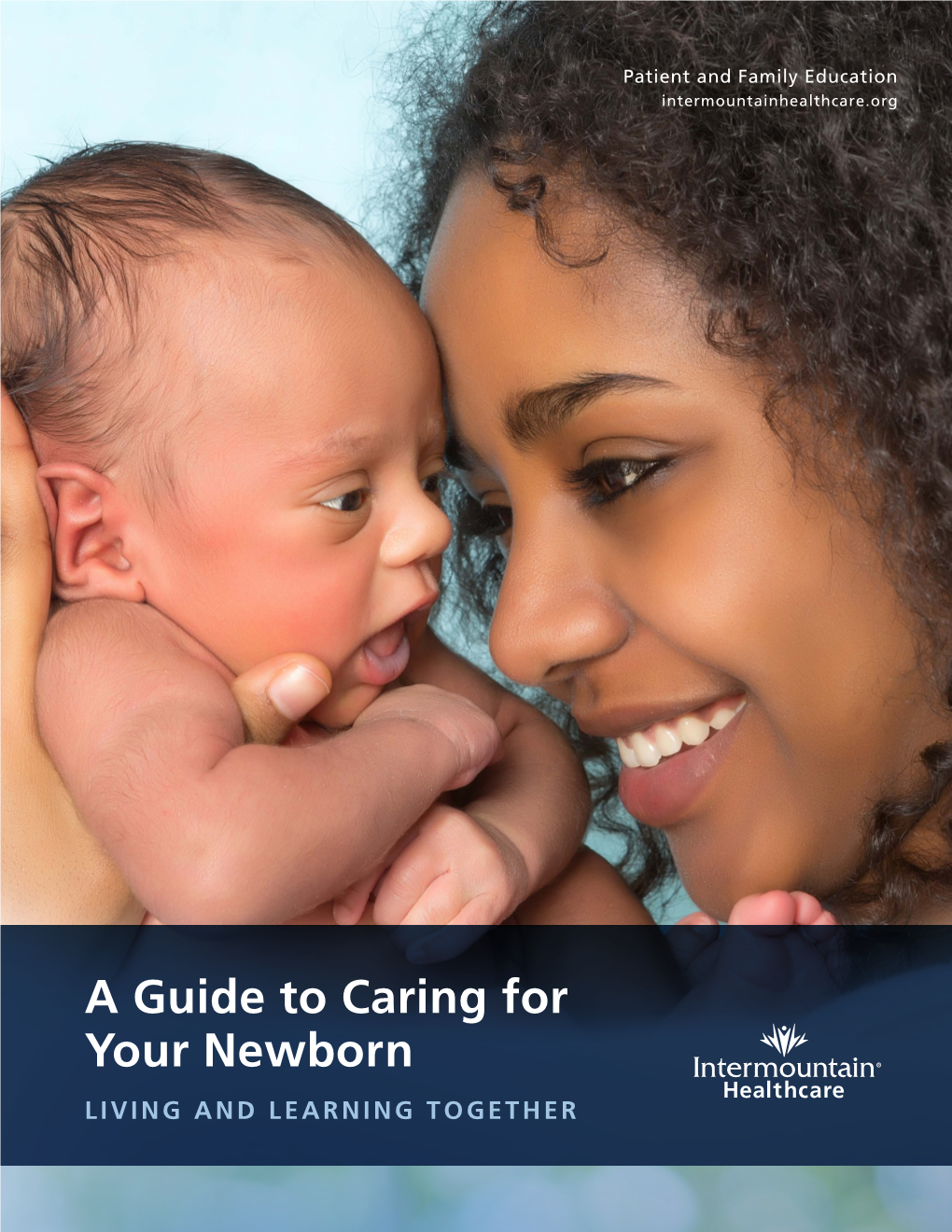 A Guide to Caring for Your Newborn LIVING and LEARNING TOGETHER