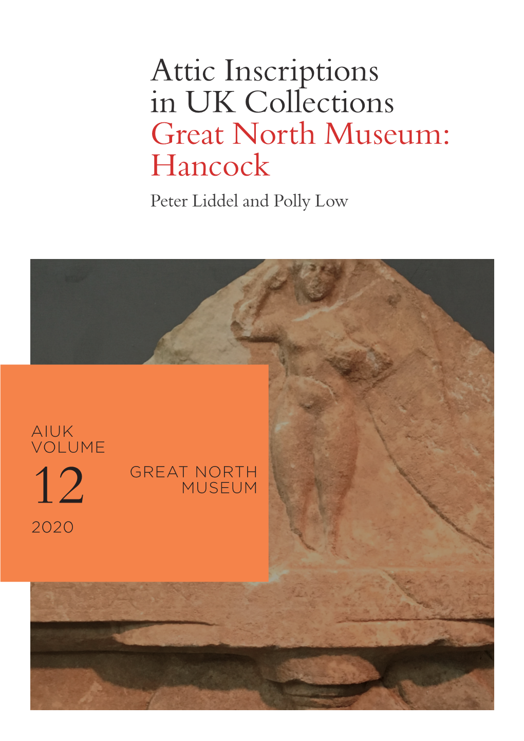 Attic Inscriptions in UK Collections Great North Museum: Hancock Peter Liddel and Polly Low