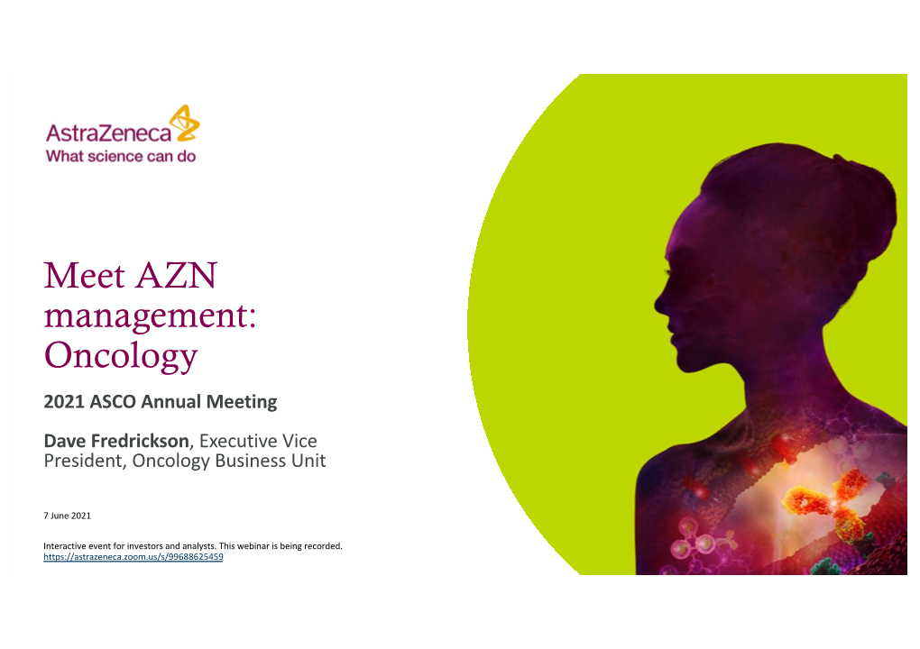 Meet AZN Management: Oncology 2021 ASCO Annual Meeting Dave Fredrickson, Executive Vice President, Oncology Business Unit