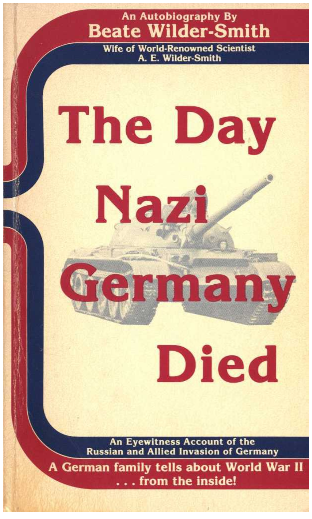 The Day Nazi Germany Died: An Eyewitness Account Of The Russian And Allied Invasion Of Germany: An Autobiography