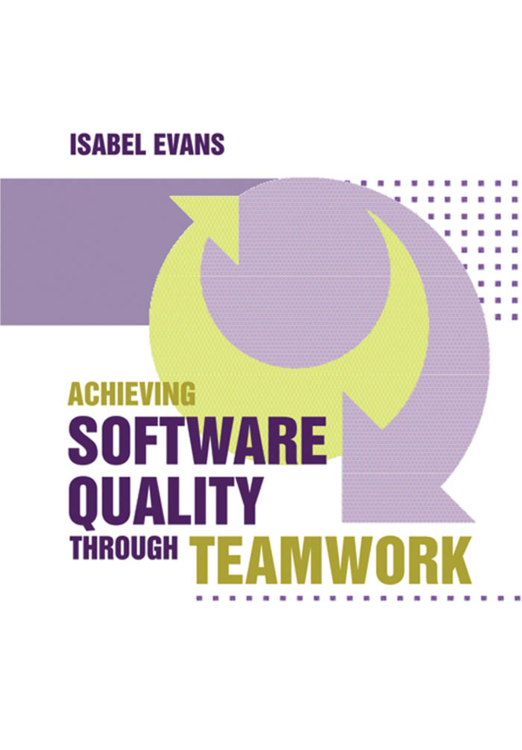 Achieving Software Quality Through Teamwork for a Listing of Recent Titles in the Artech House Computing Library, Turn to the Back of This Book