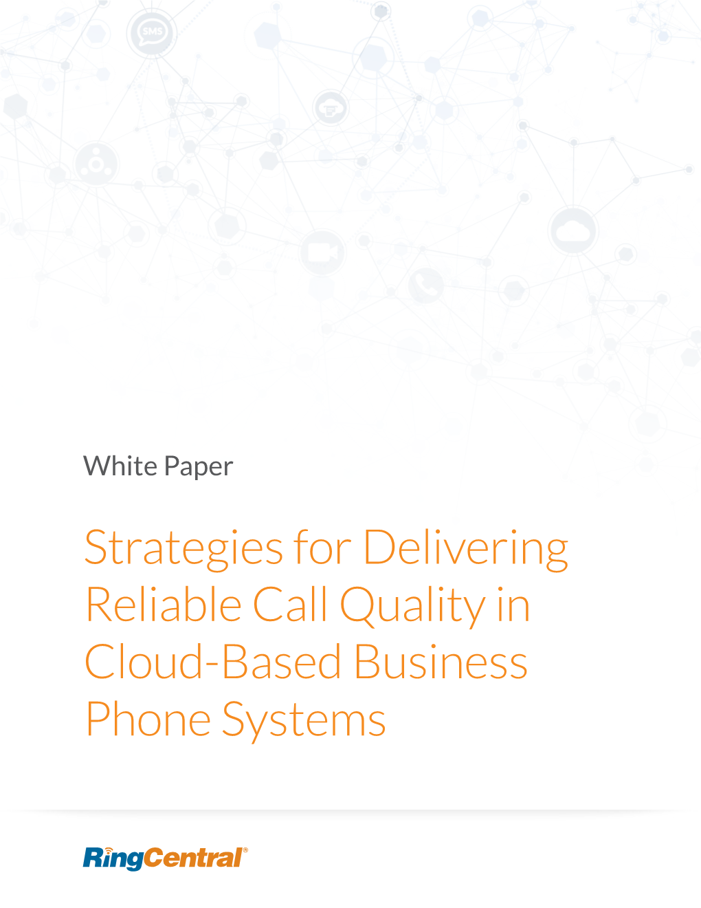 Strategies for Delivering Reliable Call Quality in Cloud-Based Business Phone Systems Ringcentral® White Paper | Strategies for Delivering Reliable Call Quality