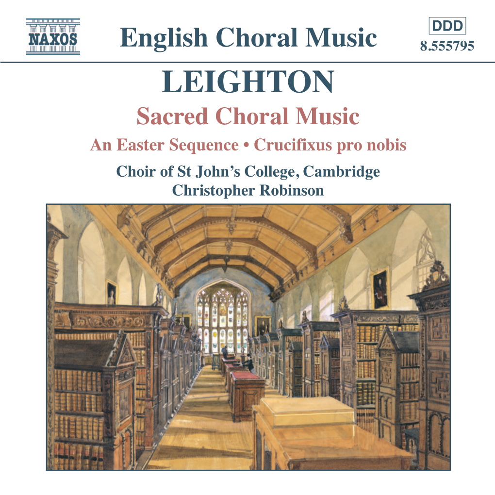 English Choral Music 8.555795 LEIGHTON Sacred Choral Music an Easter Sequence • Crucifixus Pro Nobis Choir of St John’S College, Cambridge Christopher Robinson