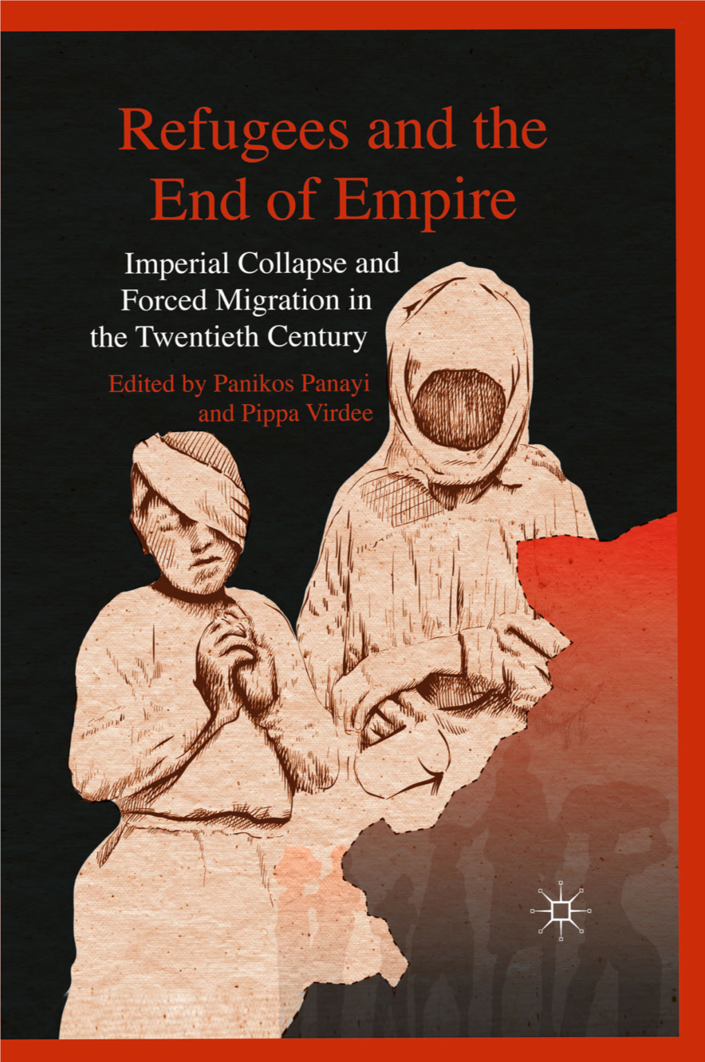 Refugees and the End of Empire Also by Panikos Panayi: an IMMIGRATION HISTORY of BRITAIN: Multicultural Racism Since Ca