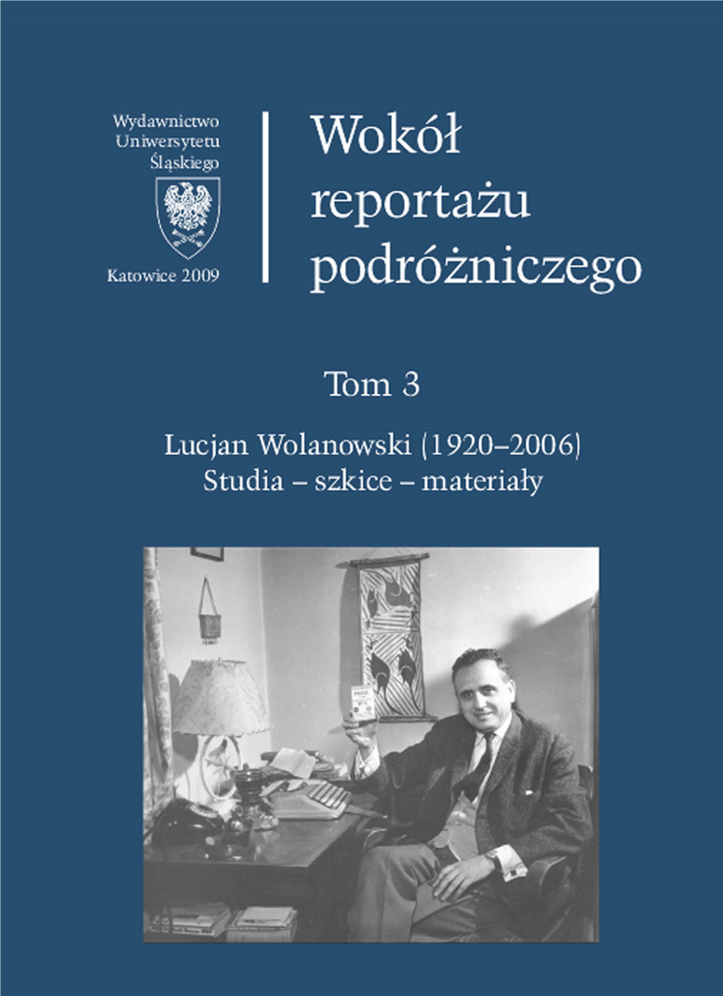 Wokół Reportażu Podróżniczego. T. 3, Lucjan Wolanowski (1920-2006