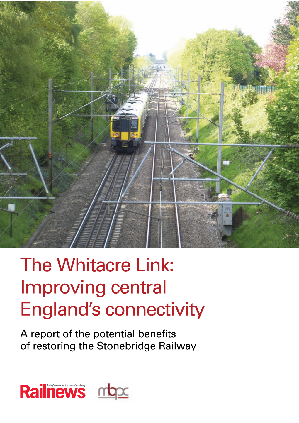 The Whitacre Link: Improving Central England’S Connectivity a Report of the Potential Benefits of Restoring the Stonebridge Railway June 2013