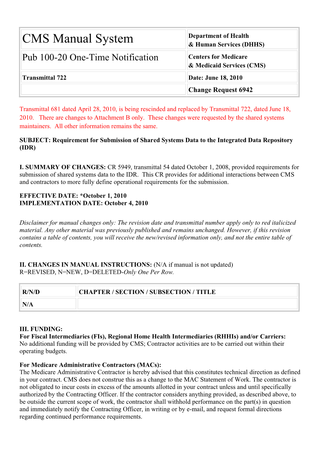 Pub 100-20 One-Time Notification Centers for Medicare & Medicaid Services (CMS) Transmittal 722 Date: June 18, 2010 Change Request 6942