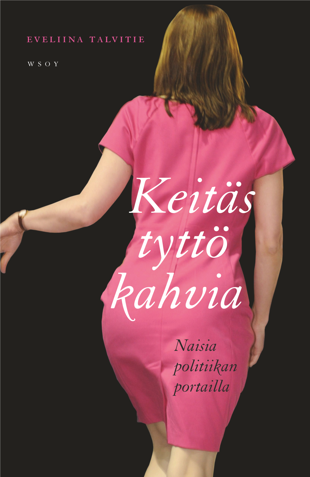 Keitäs Tyttö Kahvia ”Sehän Puhuu Kuin Mies.” – Eteläpohjalainen Kohteliaisuus Mari Kiviniemelle Eveliina Talvitie