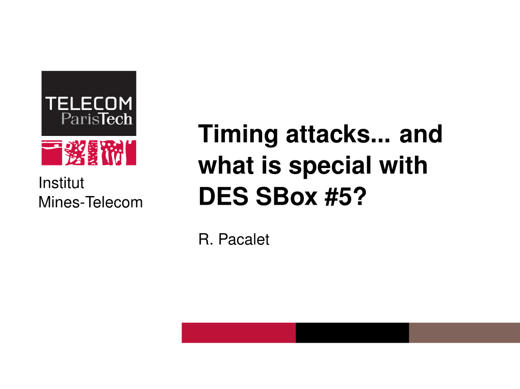 Timing Attacks... and What Is Special with DES Sbox #5? Introduction Side Channels DES Timing Attacks, the Hwsec Lab Case Outline