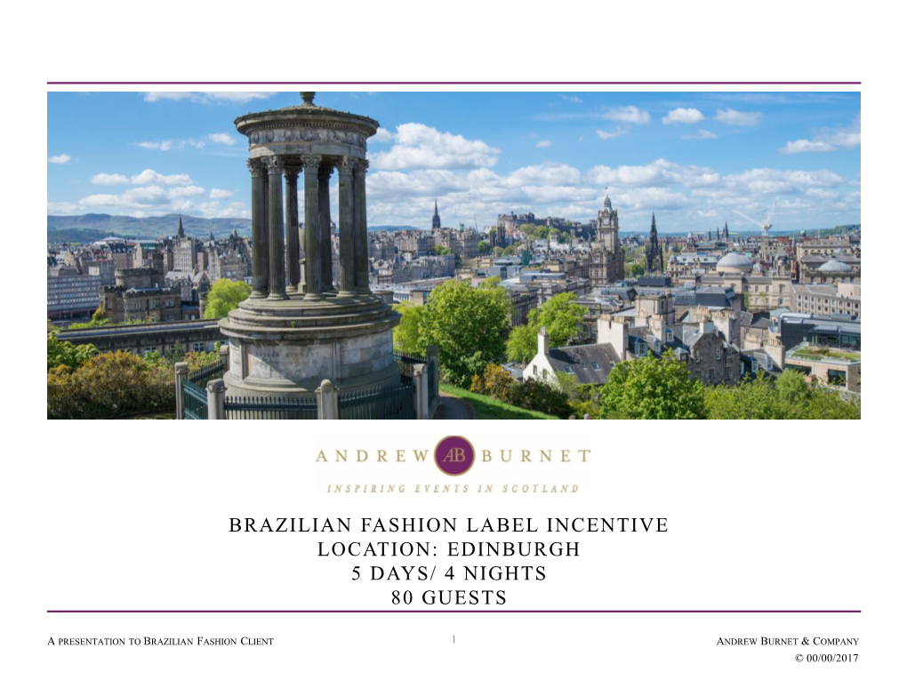 Brazilian Fashion Label Incentive Location: Edinburgh 5 Days/ 4 Nights 80 Guests