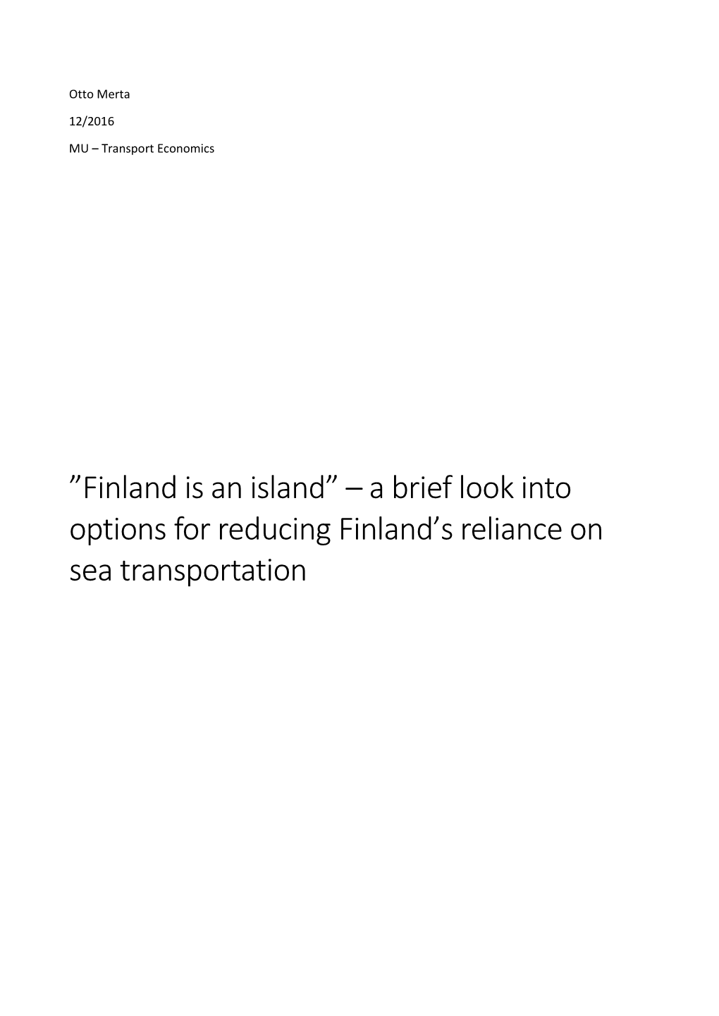 Finland Is an Island” – a Brief Look Into Options for Reducing Finland’S Reliance on Sea Transportation