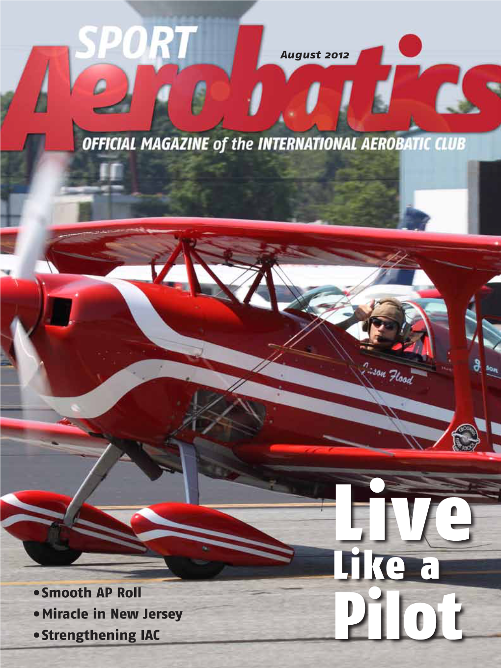 Like a •Smooth AP Roll •Miracle in New Jersey •Strengthening IAC Pilot OFFICIAL MAGAZINE of the INTERNATIONAL AEROBATIC CLUB