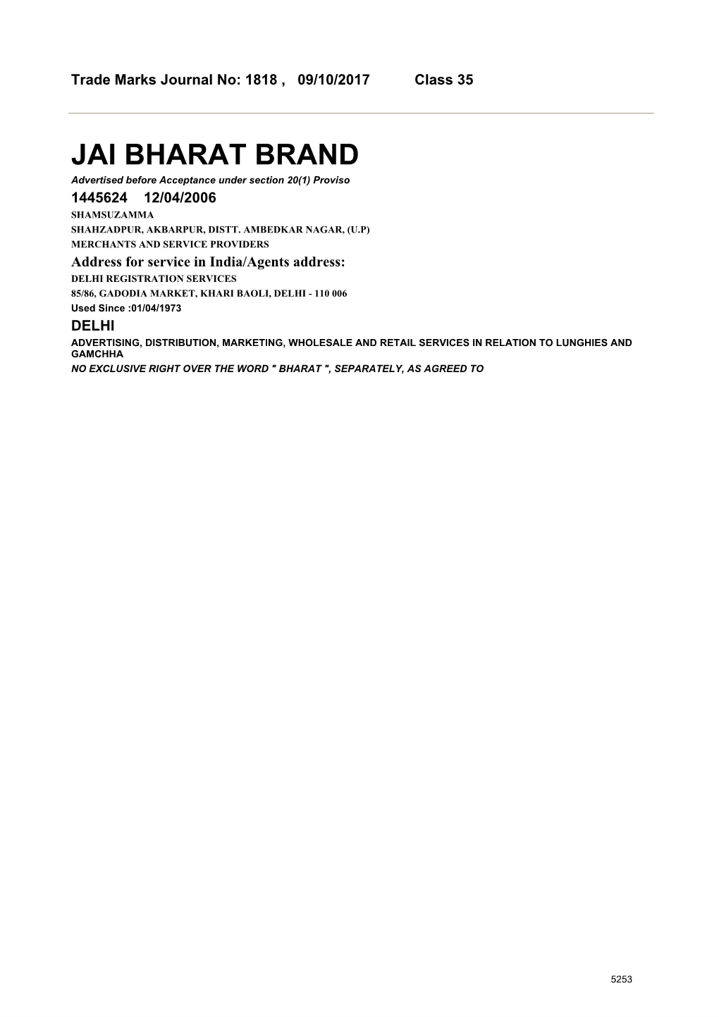 JAI BHARAT BRAND Advertised Before Acceptance Under Section 20(1) Proviso 1445624 12/04/2006 SHAMSUZAMMA SHAHZADPUR, AKBARPUR, DISTT