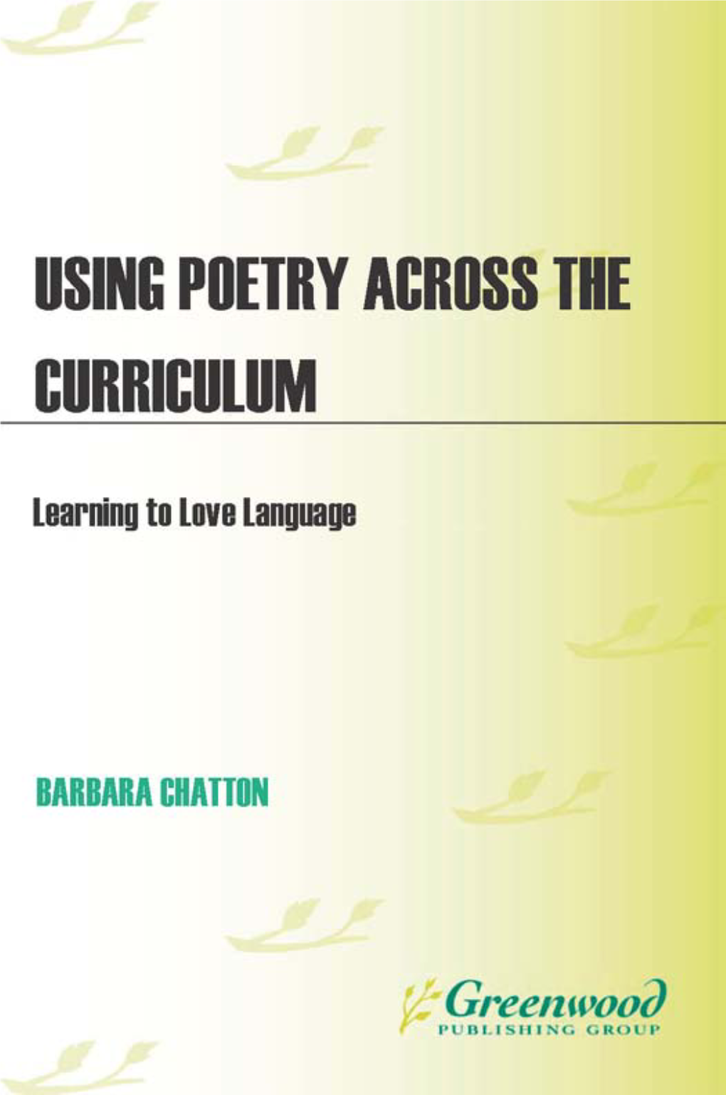 Using Poetry Across the Curriculum : Learning to Love Language / Barbara Chatton