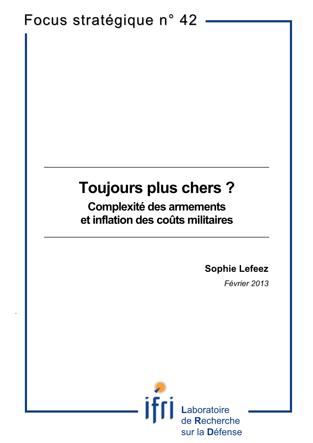 Sophie Lefeez, « Toujours Plus Chers ? Complexité Des Armements Et Inflation Des Coûts Militaires », Focus Stratégique, N° 42, Février 2013