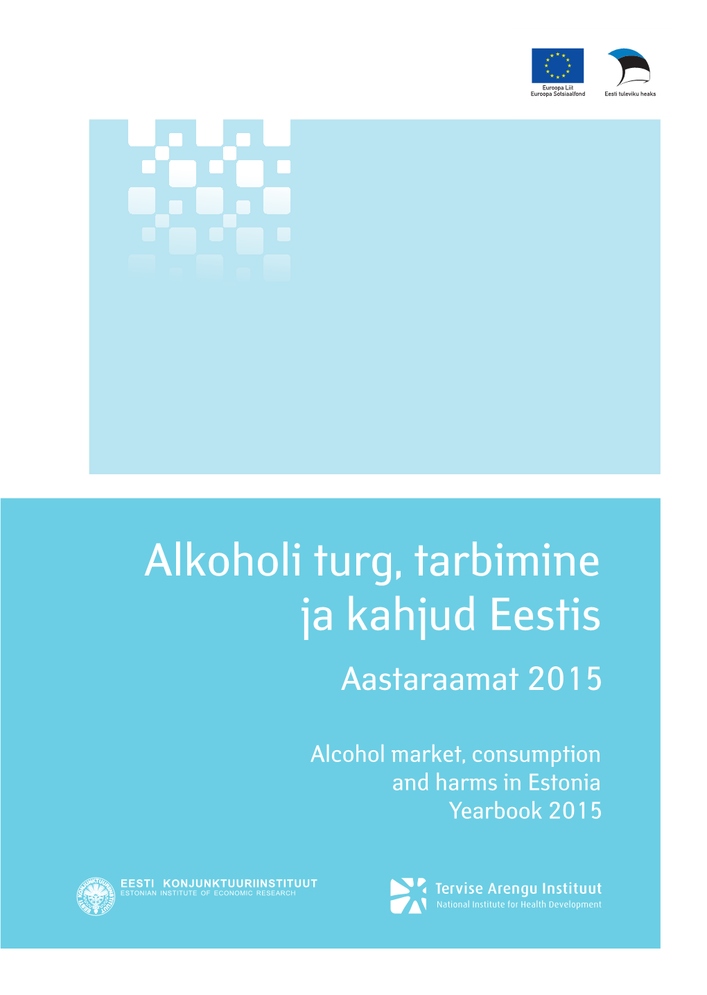 Alkoholi Turg, Tarbimine Ja Kahjud Eestis. Aastaraamat 2015