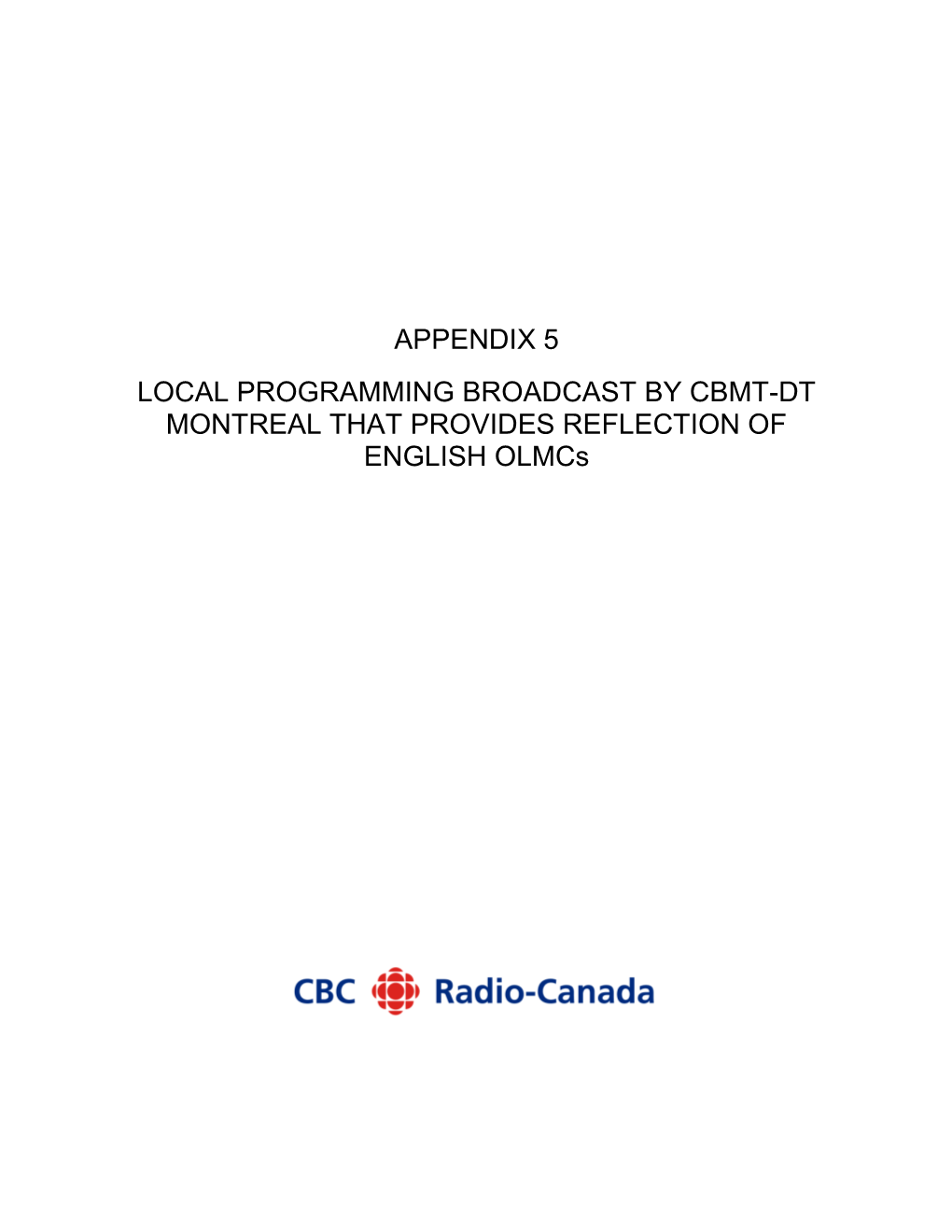 APPENDIX 5 LOCAL PROGRAMMING BROADCAST by CBMT-DT MONTREAL THAT PROVIDES REFLECTION of ENGLISH Olmcs