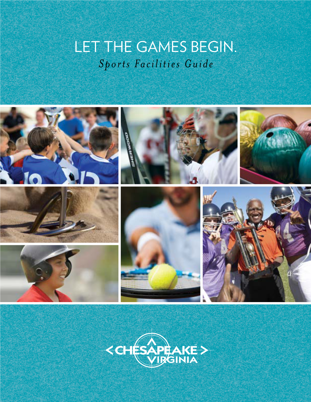 LET the GAMES BEGIN. Sports Facilities Guide COME to CHESAPEAKE and HAVE a BALL