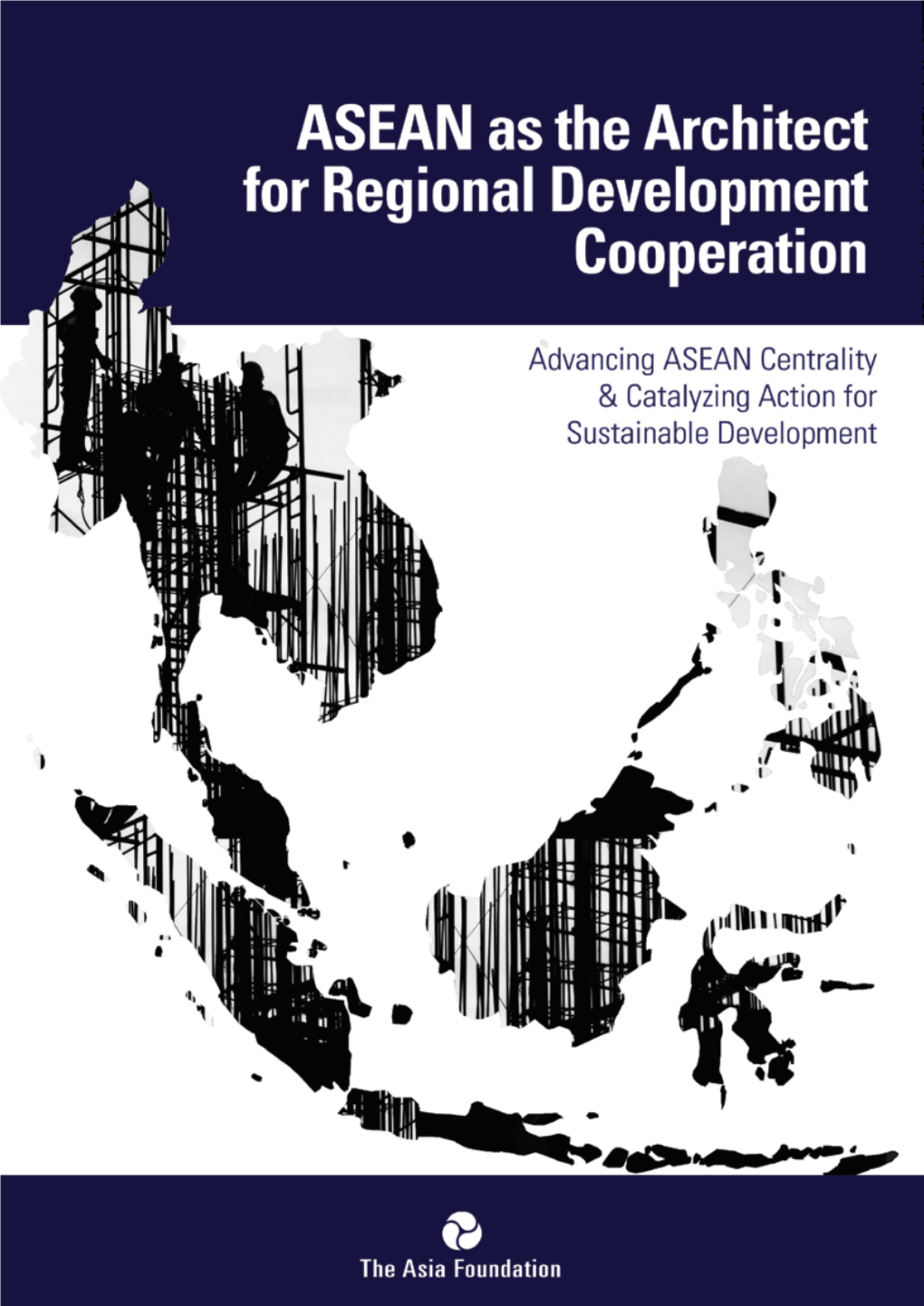 Asean As the Architect for Regional Development Cooperation Advancing Asean Centrality & Catalyzing Action for Sustainable Development