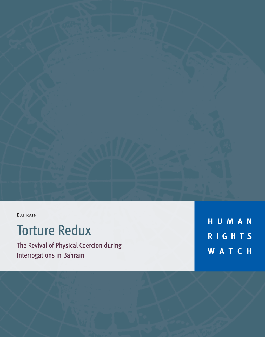 Torture Redux RIGHTS the Revival of Physical Coercion During Interrogations in Bahrain WATCH