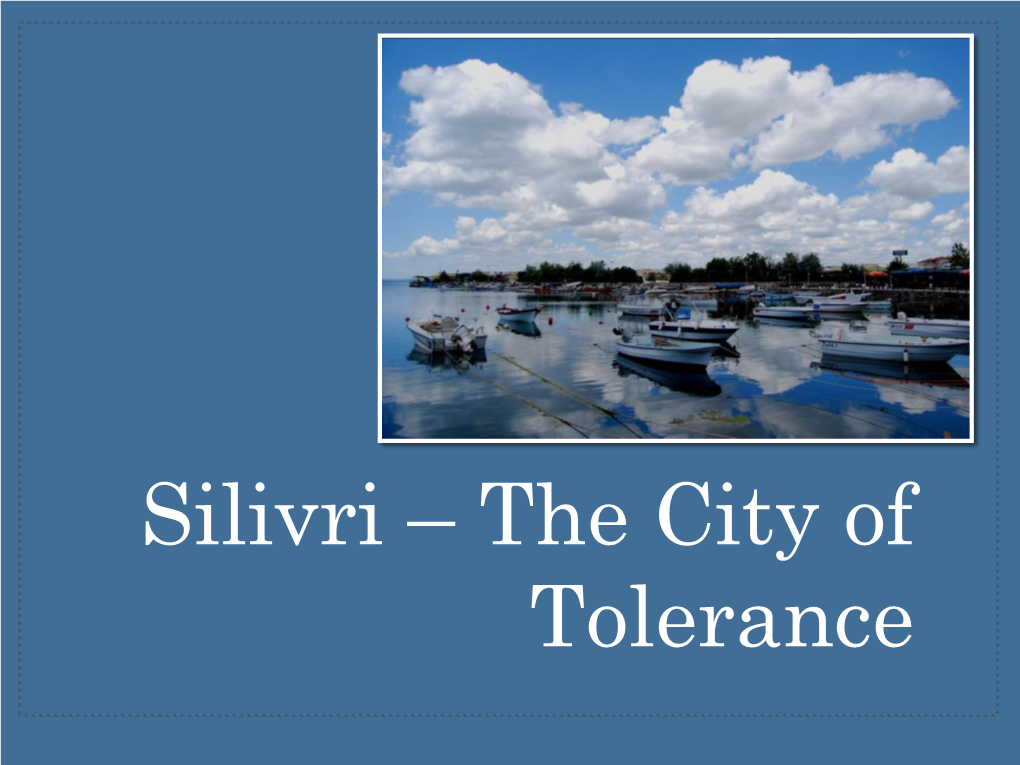 Silivri – the City of Tolerance Silivri, Established in 700 BC, Has Been Home to Many Civilizations Since Ancient Times