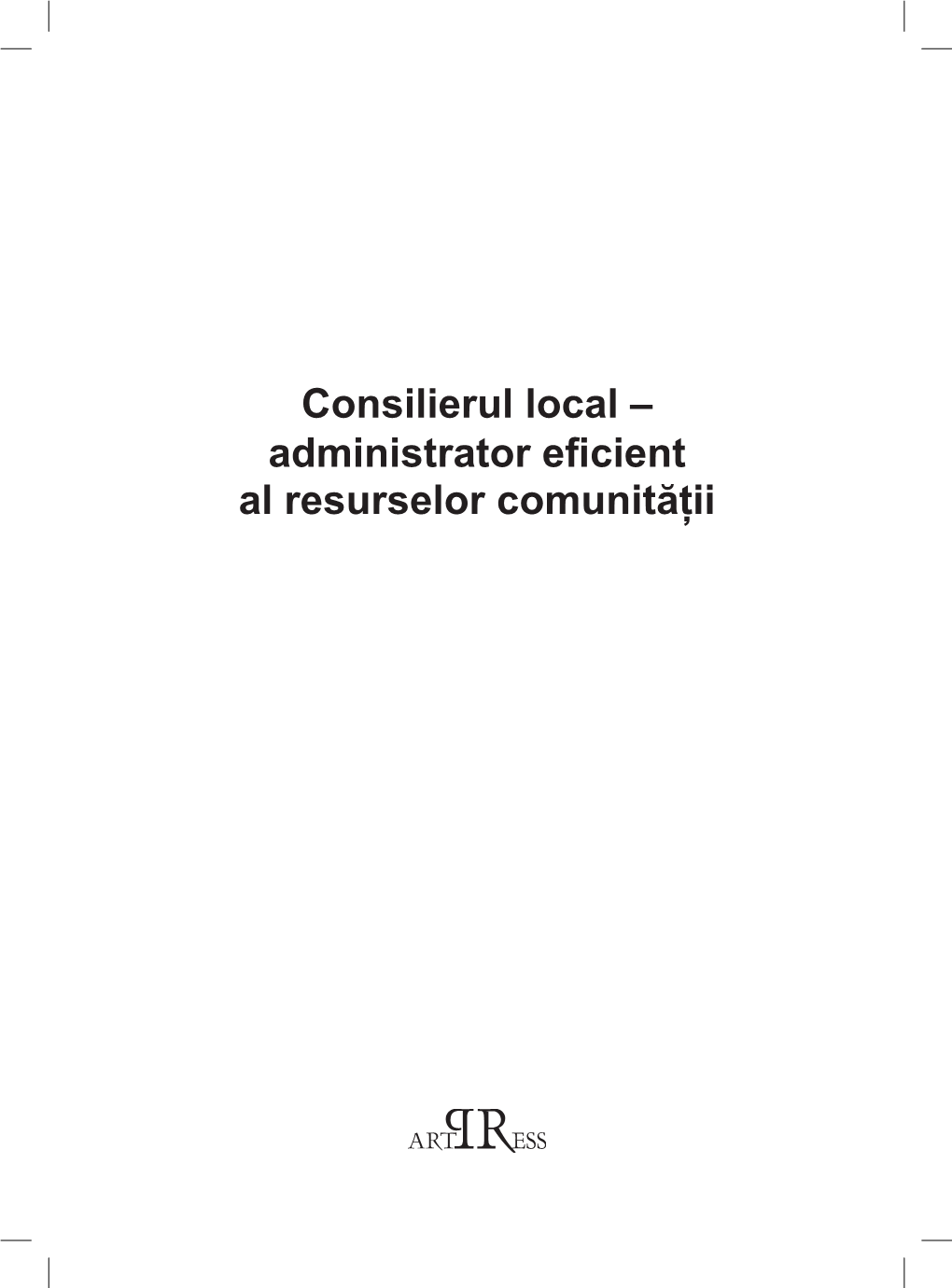 Consilierul Local – Administrator Eficient Al Resurselor Comunităţii