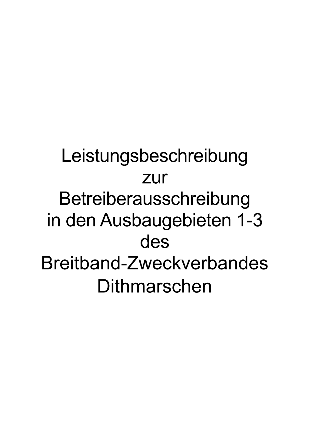 Leistungsbeschreibung Zur Betreiberausschreibung in Den Ausbaugebieten 1-3 Des Breitband-Zweckverbandes Dithmarschen Inhalt Einleitung