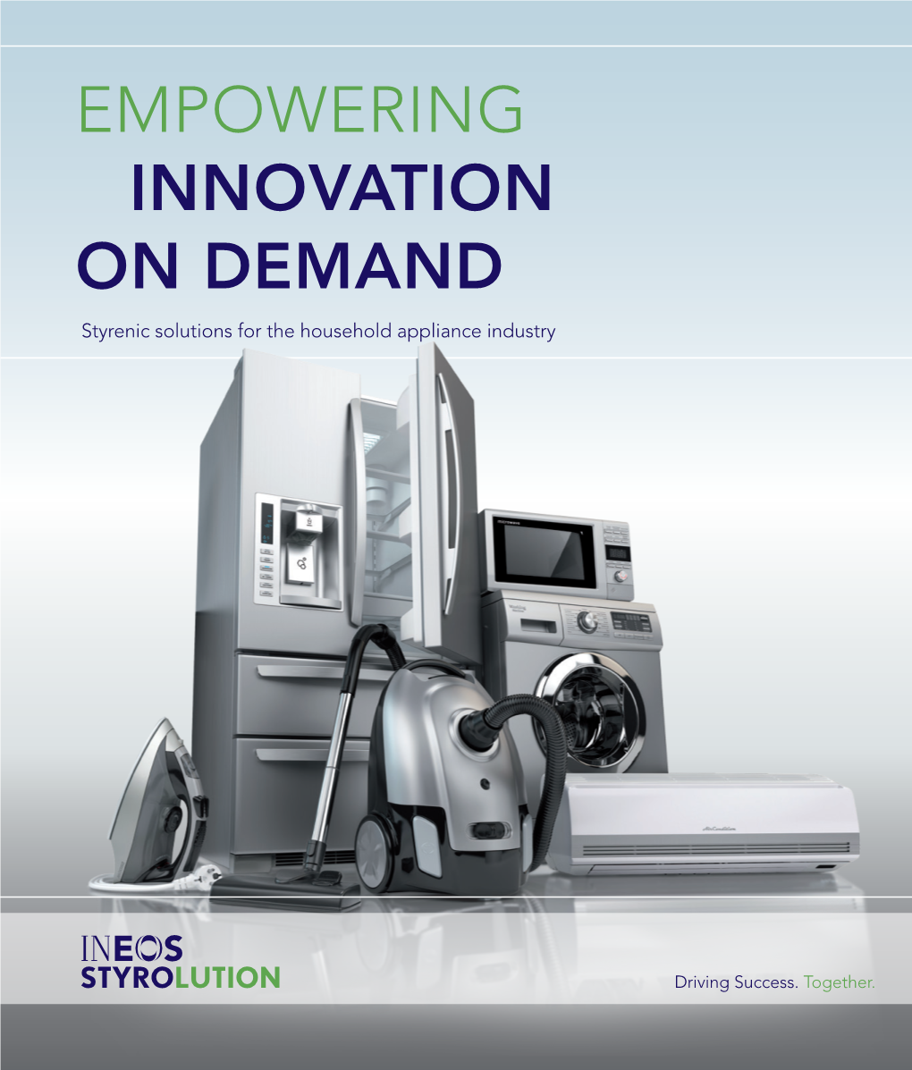 Empowering Innovation on Demand Styrenic Solutions for the Household Appliance Industry Table of Contents