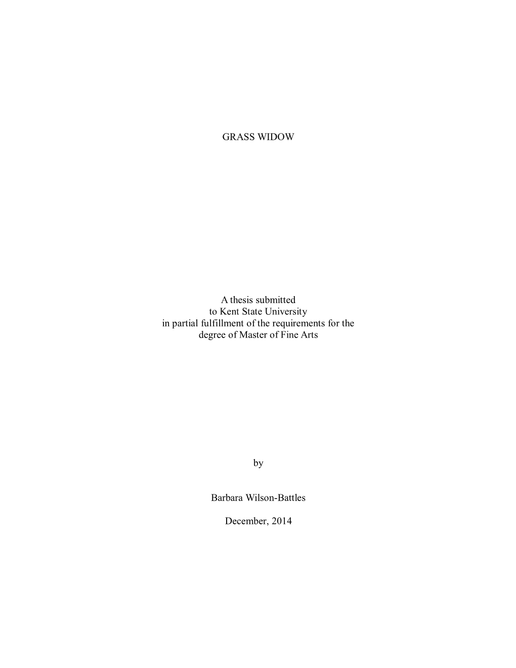 GRASS WIDOW a Thesis Submitted to Kent State University in Partial Fulfillment of the Requirements for the Degree of Master of F