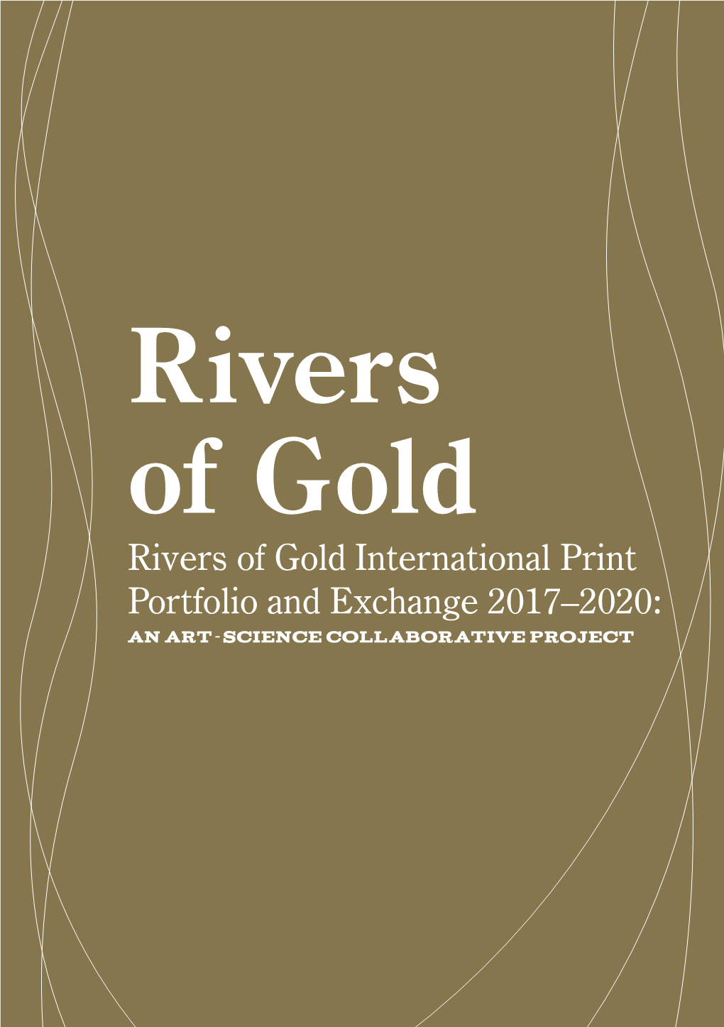 Rivers of Gold Rivers of Gold International Print Portfolio and Exchange 2017–2020: an Art-Science Collaborative Project