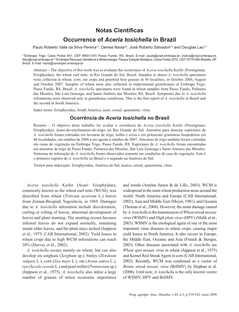 Notas Científicas Occurrence of Aceria Tosichella in Brazil Paulo Roberto Valle Da Silva Pereira(1), Denise Navia(2), José Roberto Salvadori(1) and Douglas Lau(1)