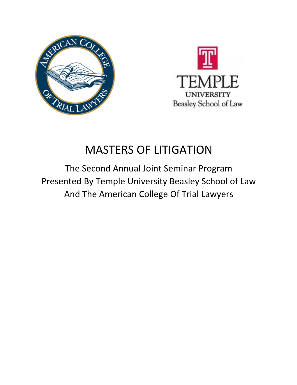 MASTERS of LITIGATION the Second Annual Joint Seminar Program Presented by Temple University Beasley School of Law and the American College of Trial Lawyers