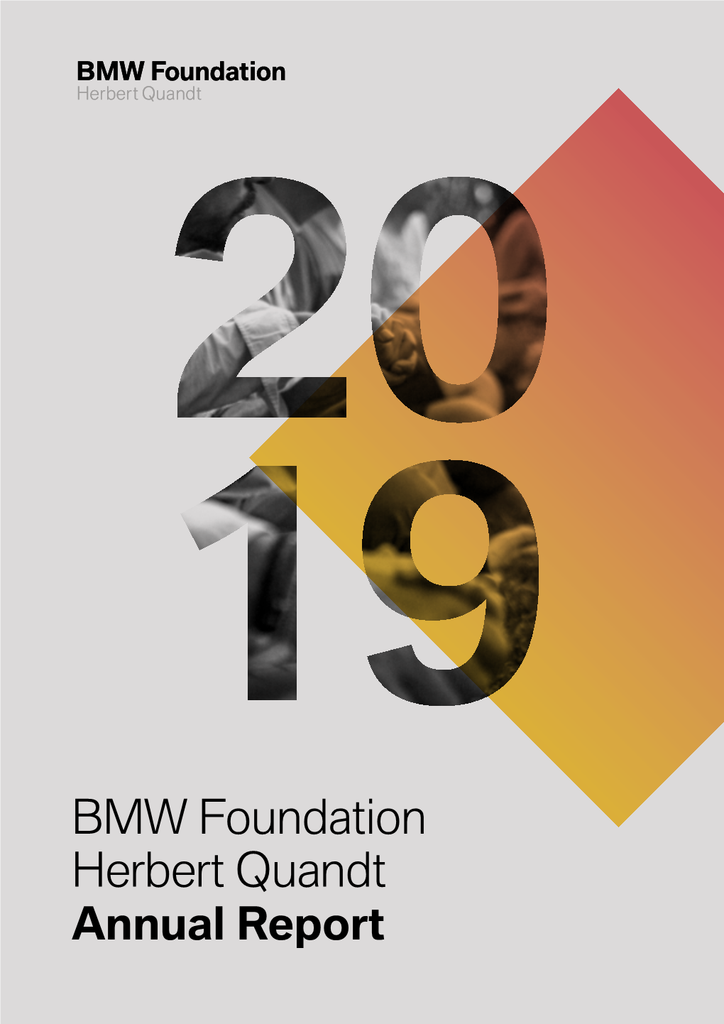 BMW Foundation Herbert Quandt Annual Report BMW Foundation Herbert Quandt | Annual Report 2019