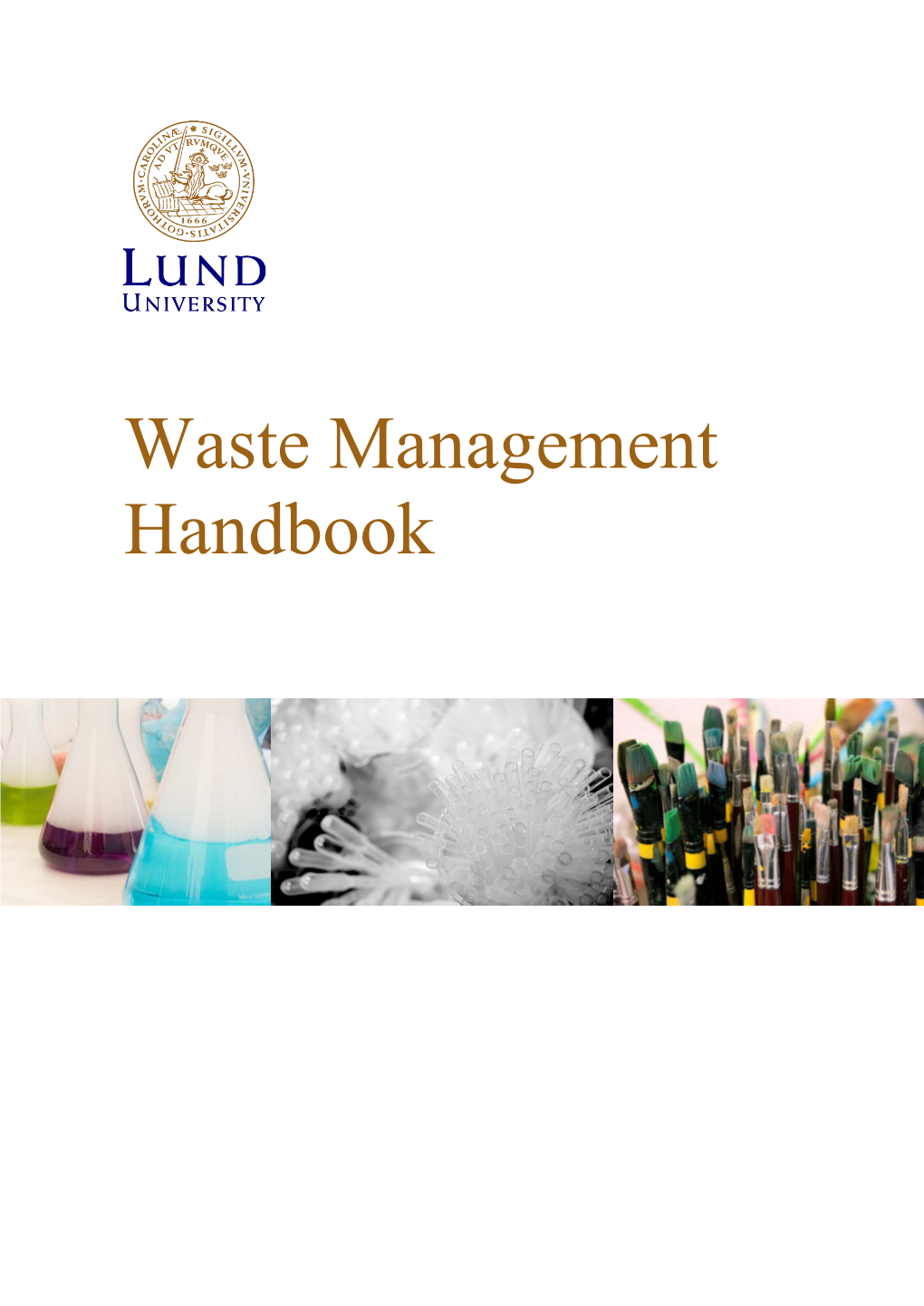 Waste Management Handbook Lund University V 2016-370 2 (69) Prepared by Approved by Edition Date Environmental Coordinator Environmental Manager 1 2017-02-10