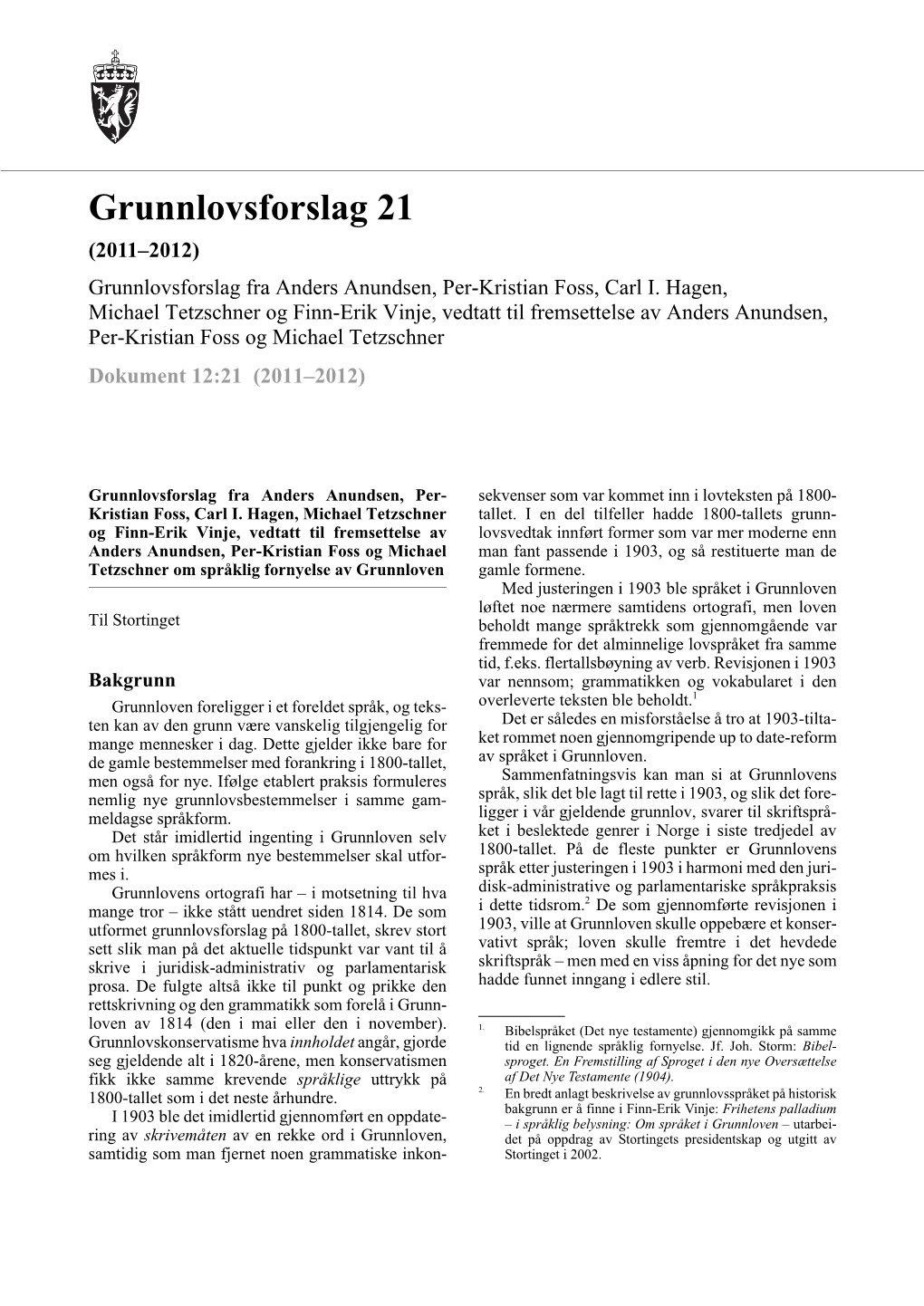 Grunnlovsforslag 21 (2011–2012) Grunnlovsforslag Fra Anders Anundsen, Per-Kristian Foss, Carl I