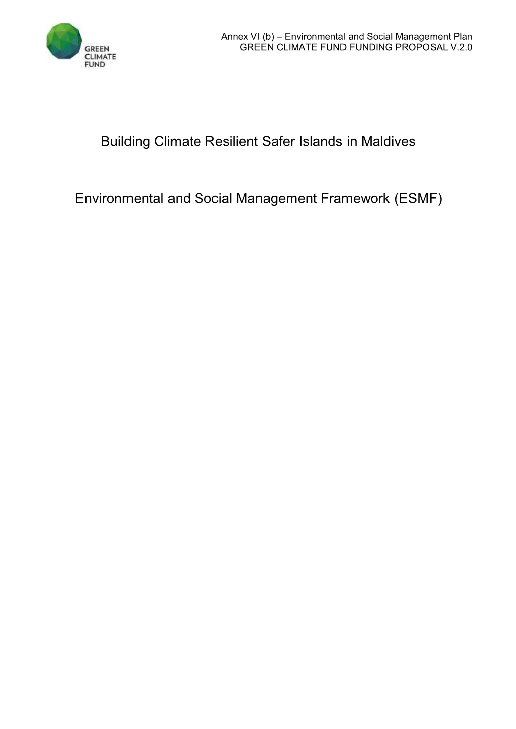 Environmental and Social Management Framework (ESMF) Annex VI (B) – Environmental and Social Management Plan GREEN CLIMATE FUND FUNDING PROPOSAL V.2.0