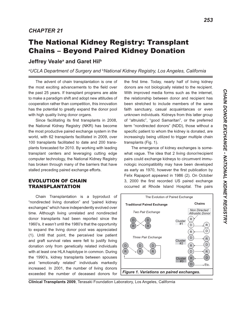 Transplant Chains – Beyond Paired Kidney Donation Jeffrey Vealea and Garet Hilb Aucla Department of Surgery and Bnational Kidney Registry, Los Angeles, California