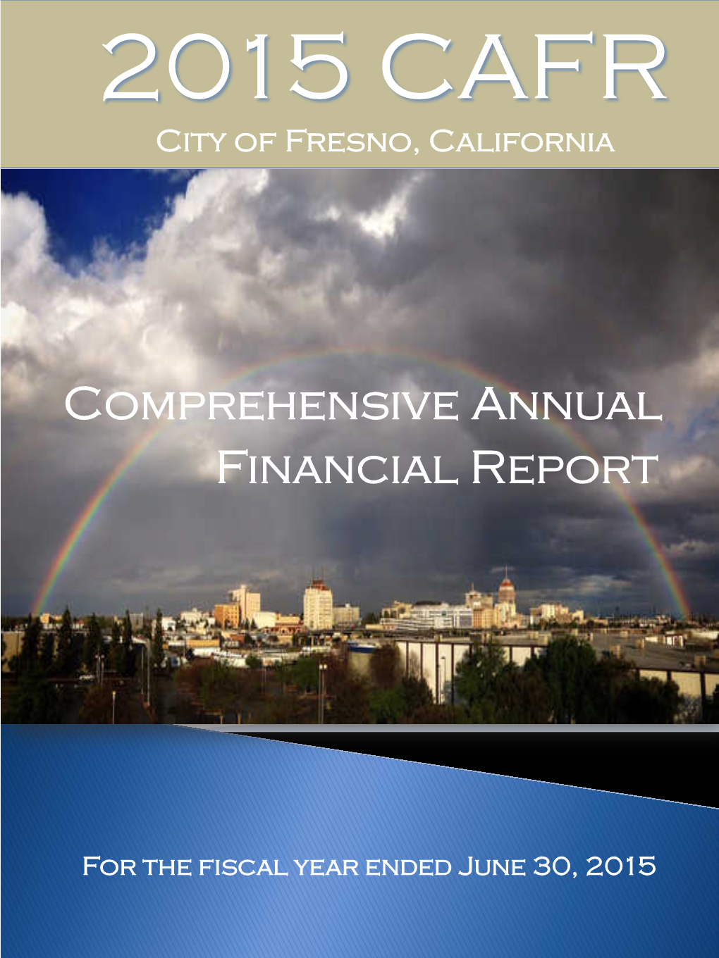 CAFR Comprehensive Annual Financial Report City of Fresno, California for the Fiscal Year Ended June 30, 2015