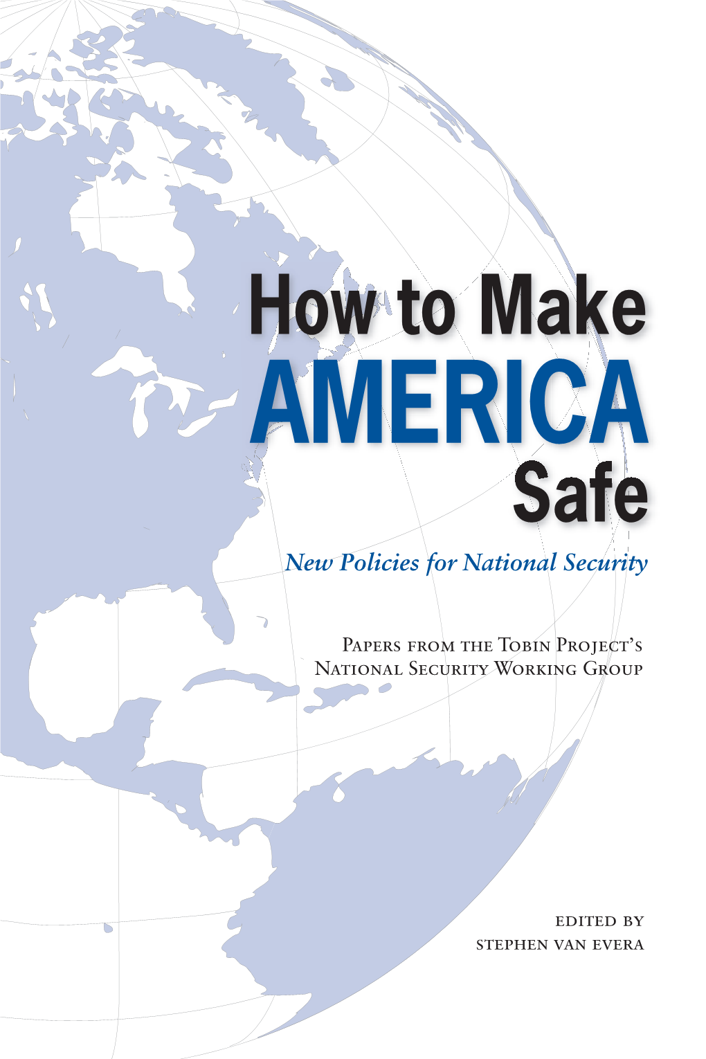 America Safe?” Make We Recently Posed This Question to Eleven Leading Scholars of Foreign Policy and National Security