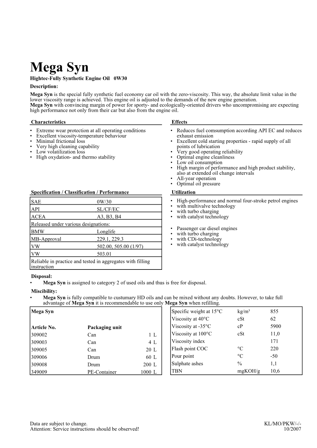 Mega Syn Hightec-Fully Synthetic Engine Oil 0W30 Description: Mega Syn Is the Special Fully Synthetic Fuel Economy Car Oil with the Zero-Viscosity