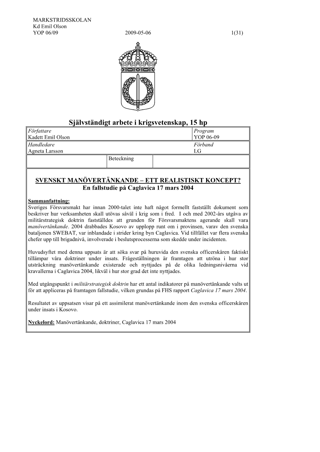 Självständigt Arbete I Krigsvetenskap, 15 Hp Författare Program Kadett Emil Olson YOP 06-09 Handledare Förband Agneta Larsson LG Beteckning