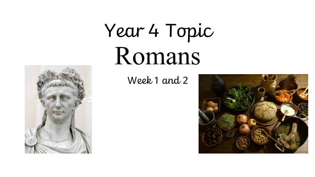 Year 4 Topic Romans Week 1 and 2 Week 1 – the Roman Conquest of Britain
