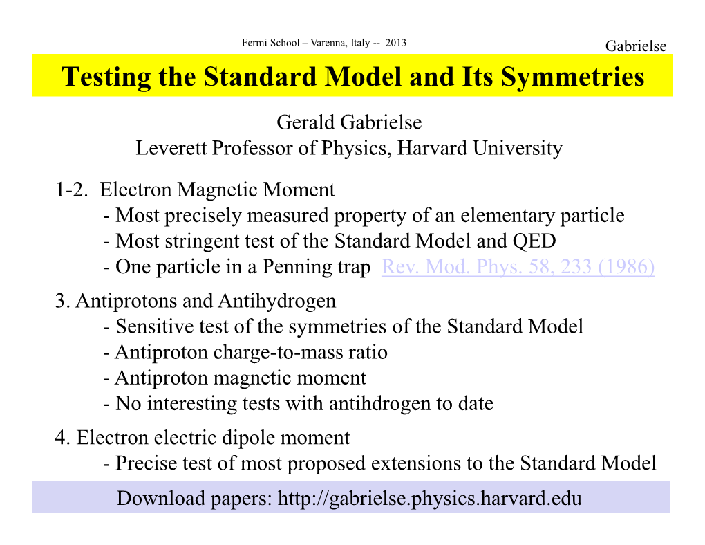 Testing the Standard Model and Its Symmetries Gerald Gabrielse Leverett Professor of Physics, Harvard University 1-2